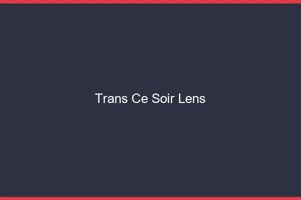 Trans ce soir Lens