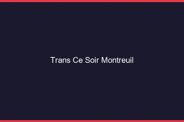 Trans ce soir Montreuil