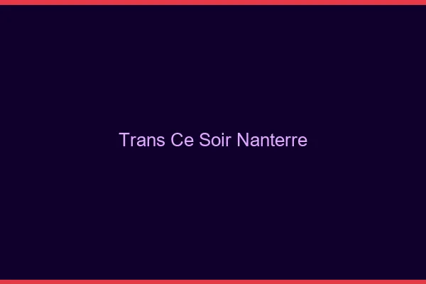 Trans ce soir Nanterre