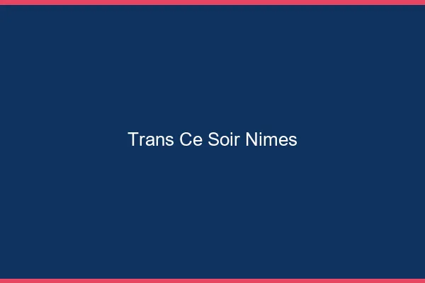 Trans ce soir Nîmes