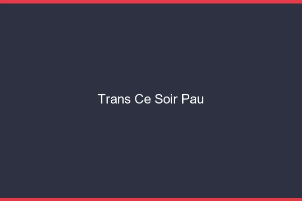 Trans ce soir Pau