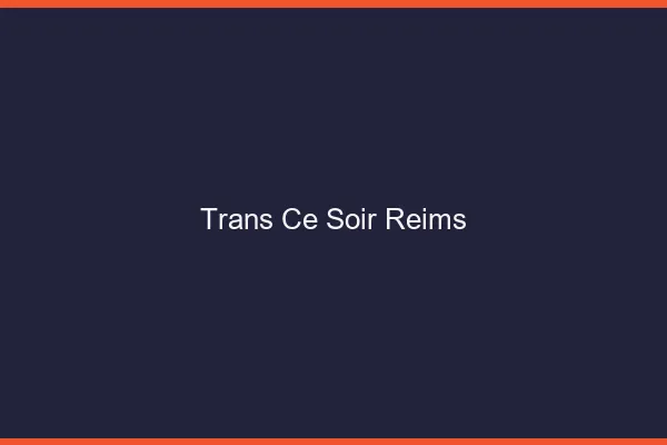 Trans ce soir Reims