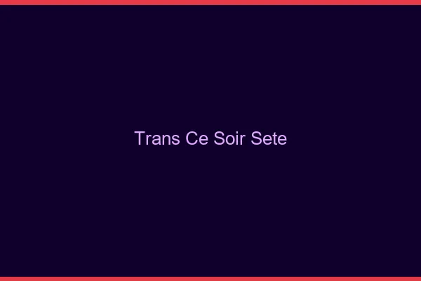 Trans ce soir Sète
