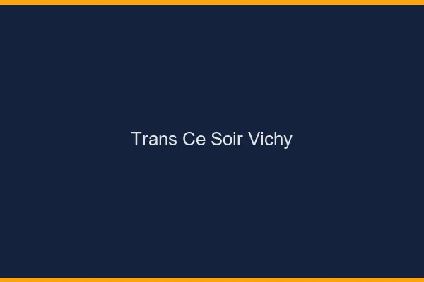Trans ce soir Vichy