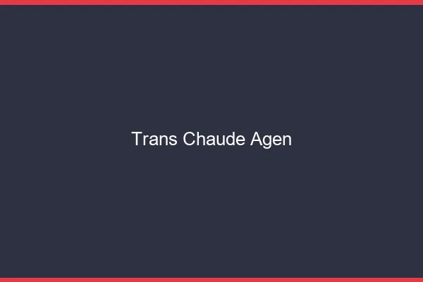 Trans chaude Agen