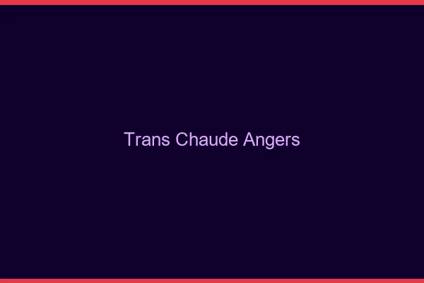 Trans chaude Angers
