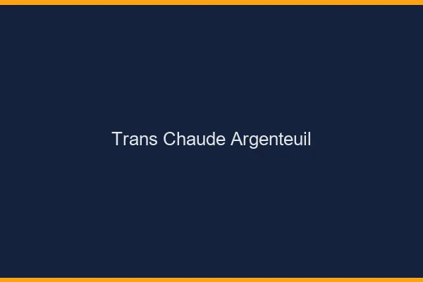 Trans chaude Argenteuil