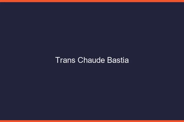 Trans chaude Bastia