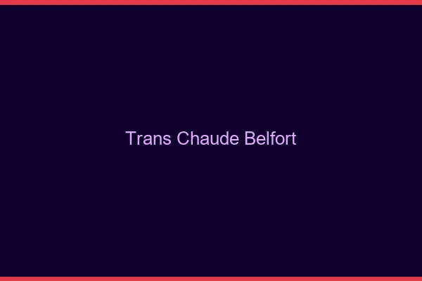 Trans chaude Belfort