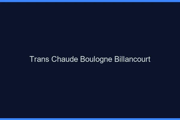 Trans chaude Boulogne-Billancourt
