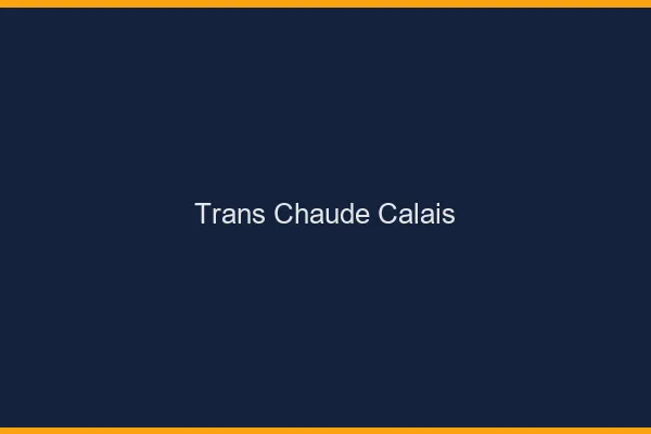 Trans chaude Calais