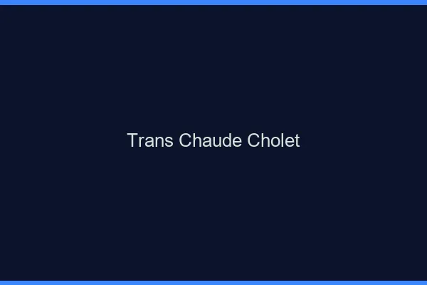 Trans chaude Cholet