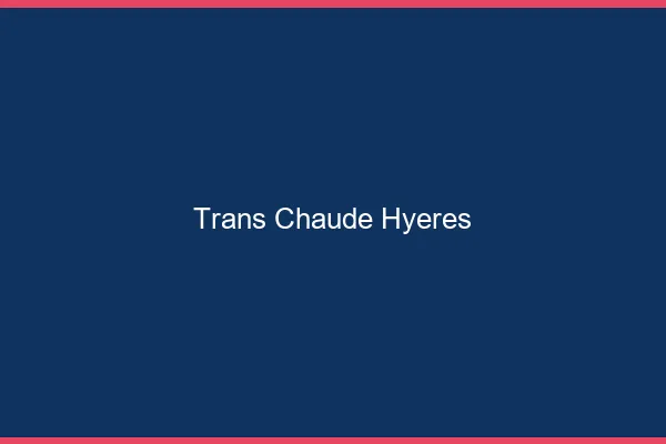 Trans chaude Hyères