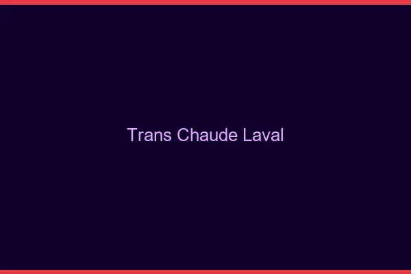 Trans chaude Laval