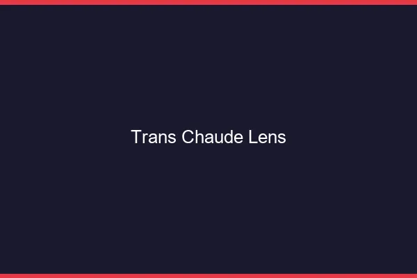 Trans chaude Lens