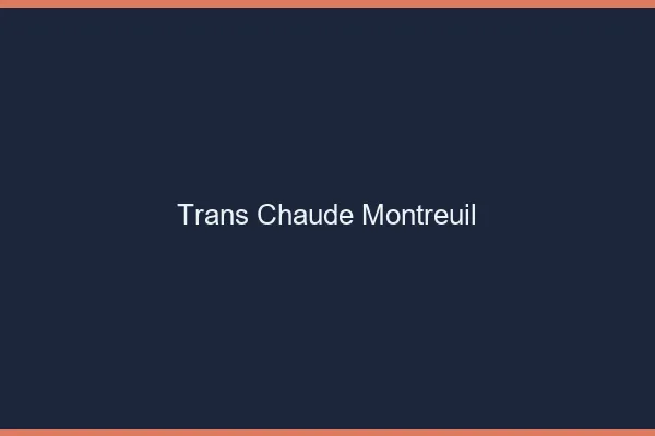 Trans chaude Montreuil