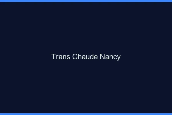 Trans chaude Nancy