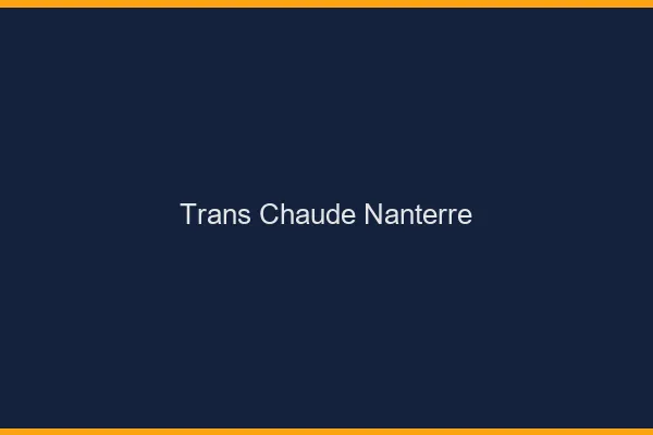 Trans chaude Nanterre