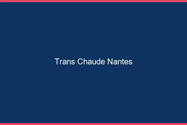 Trans chaude Nantes