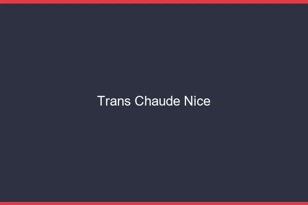 Trans chaude Nice