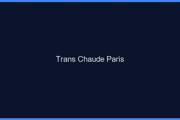Trans chaude Paris