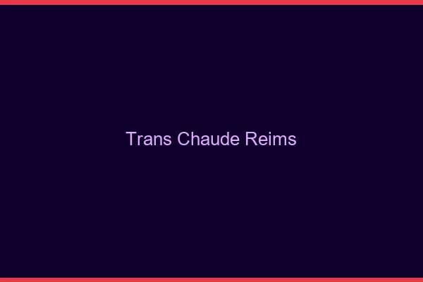 Trans chaude Reims