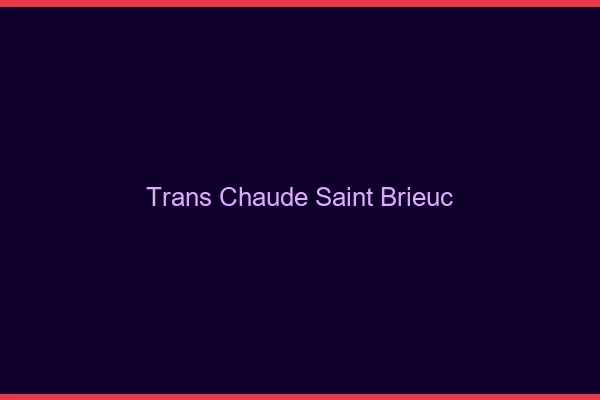 Trans chaude Saint-Brieuc