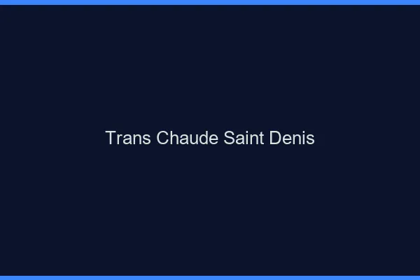 Trans chaude Saint-Denis