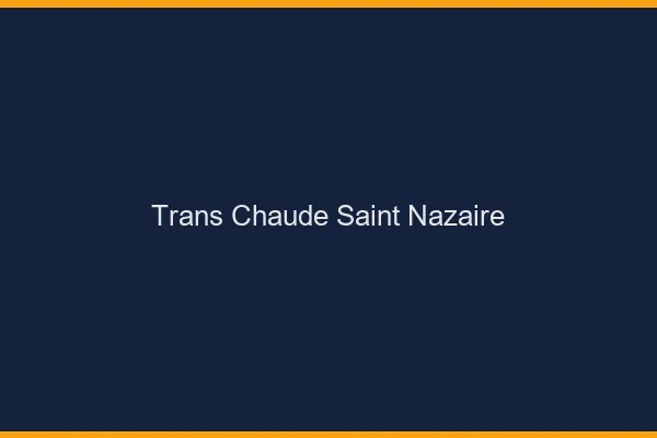 Trans chaude Saint-Nazaire