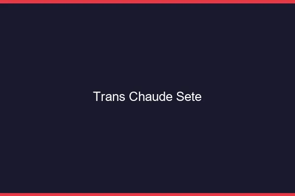 Trans chaude Sète