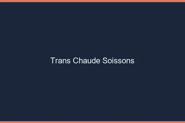 Trans chaude Soissons