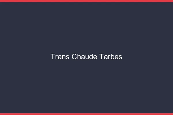 Trans chaude Tarbes
