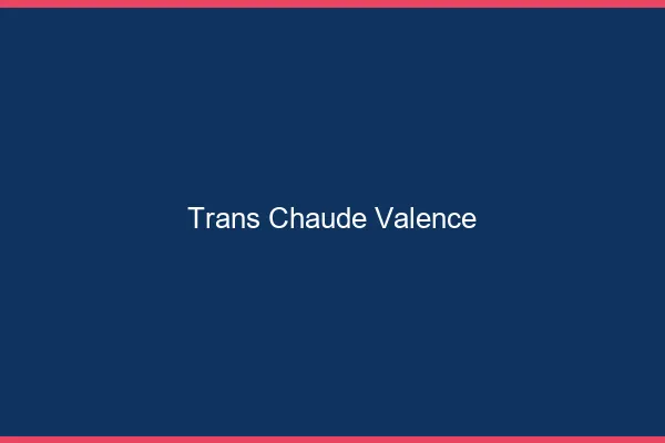 Trans chaude Valence
