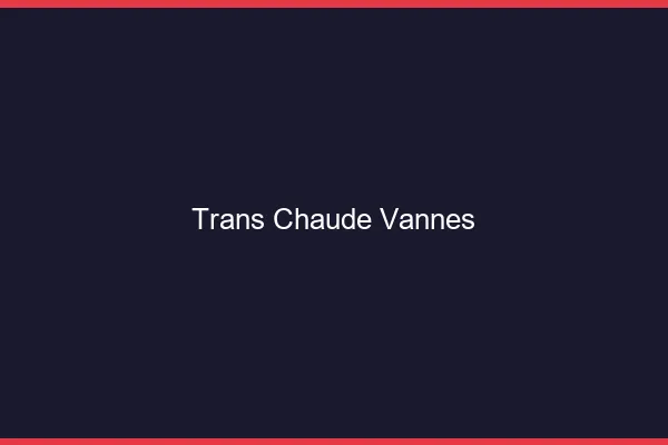 Trans chaude Vannes