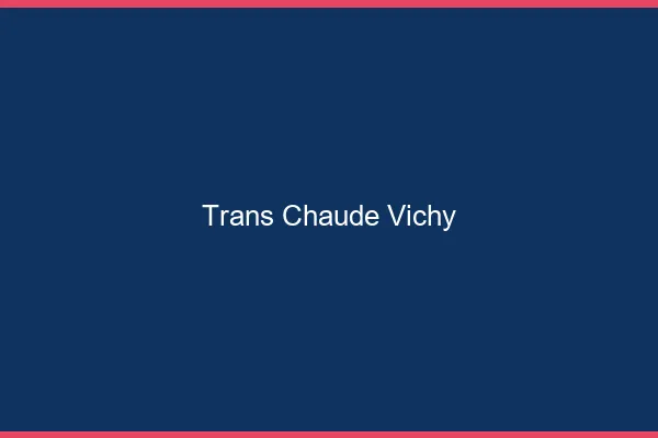 Trans chaude Vichy