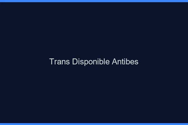Trans disponible Antibes