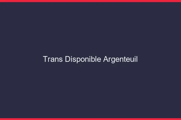 Trans disponible Argenteuil