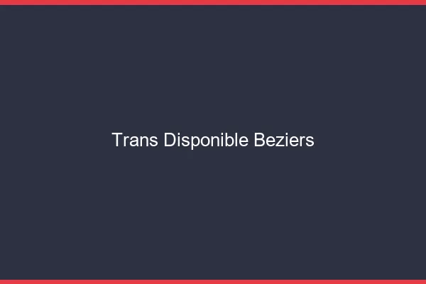 Trans disponible Béziers