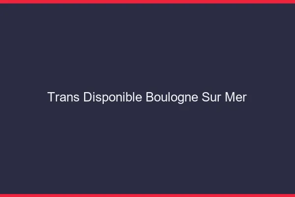 Trans disponible Boulogne-sur-Mer