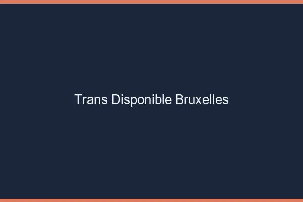 Trans disponible Bruxelles