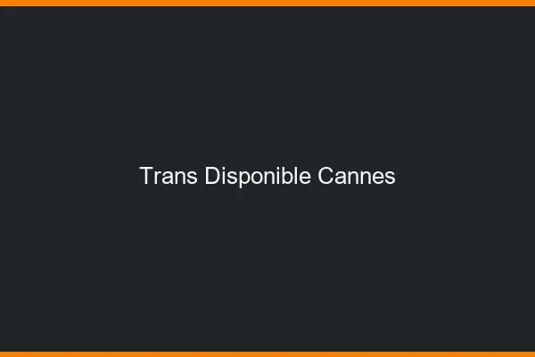 Trans disponible Cannes
