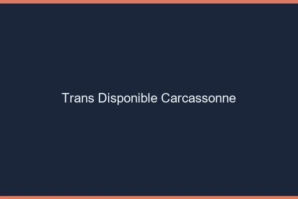 Trans disponible Carcassonne