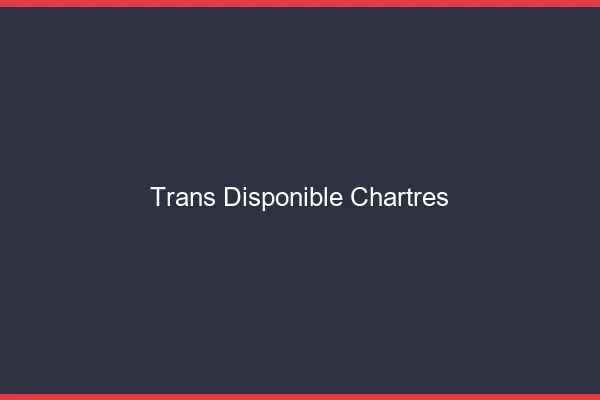 Trans disponible Chartres