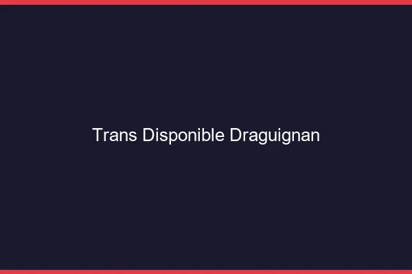 Trans disponible Draguignan