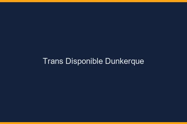 Trans disponible Dunkerque