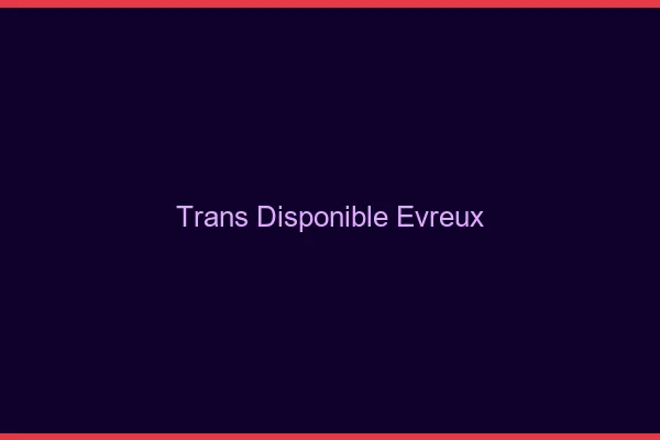 Trans disponible Évreux