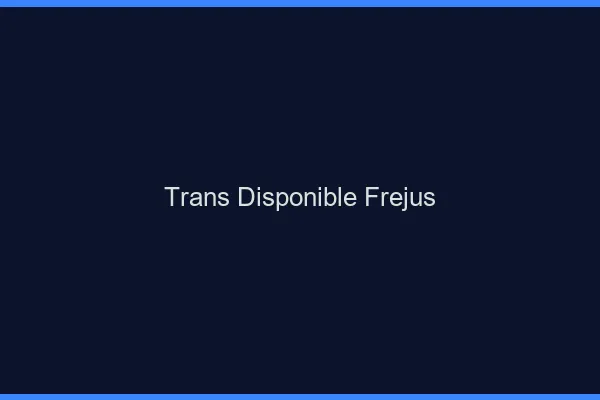 Trans disponible Fréjus