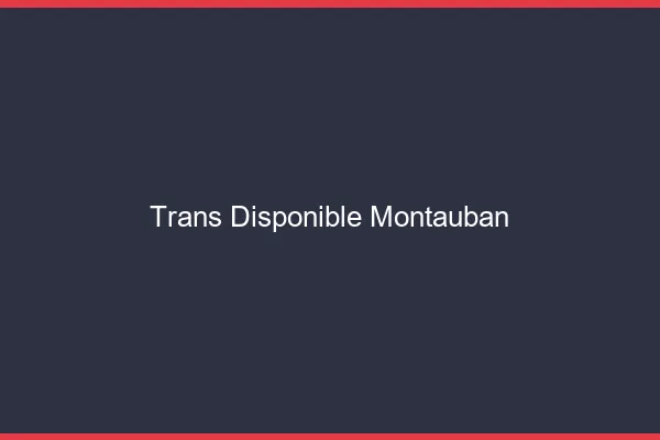 Trans disponible Montauban