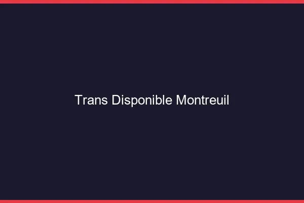 Trans disponible Montreuil