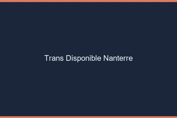 Trans disponible Nanterre